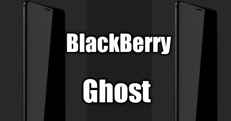 BlackBerry Ghost系列新机曝光：电池容量达4000mAh，成BlackBerry史上电池容量最大手机！