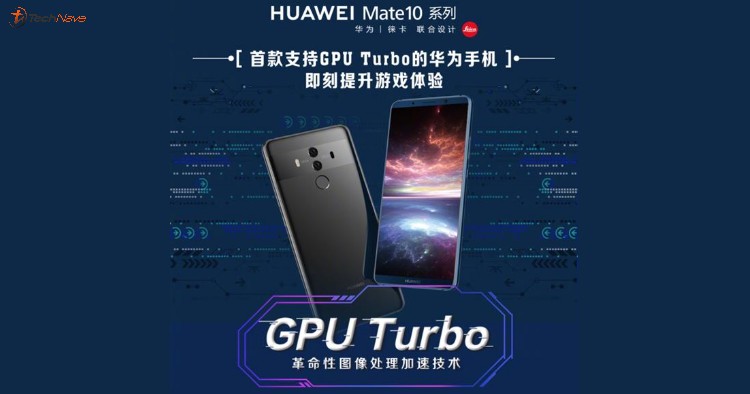 Huawei Mate 10系列将会是首批支持GPU Turbo的Huawei手机，honor View10 也获得升级！