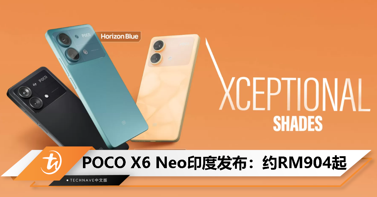 POCO X6 Neo印度发布，天玑6080处理器、108MP主摄、33W快充，售约RM904起！