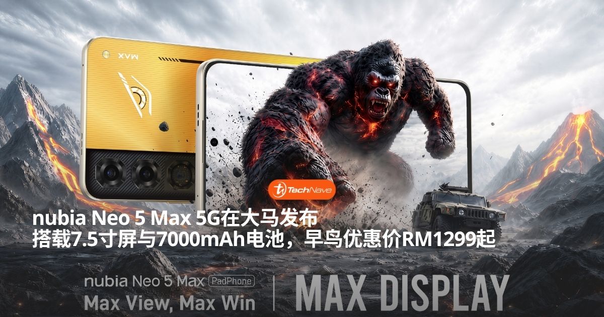 nubia Neo 5 Max 5G大马正式发布：7.5寸屏配7000mAh电池售价RM1299起