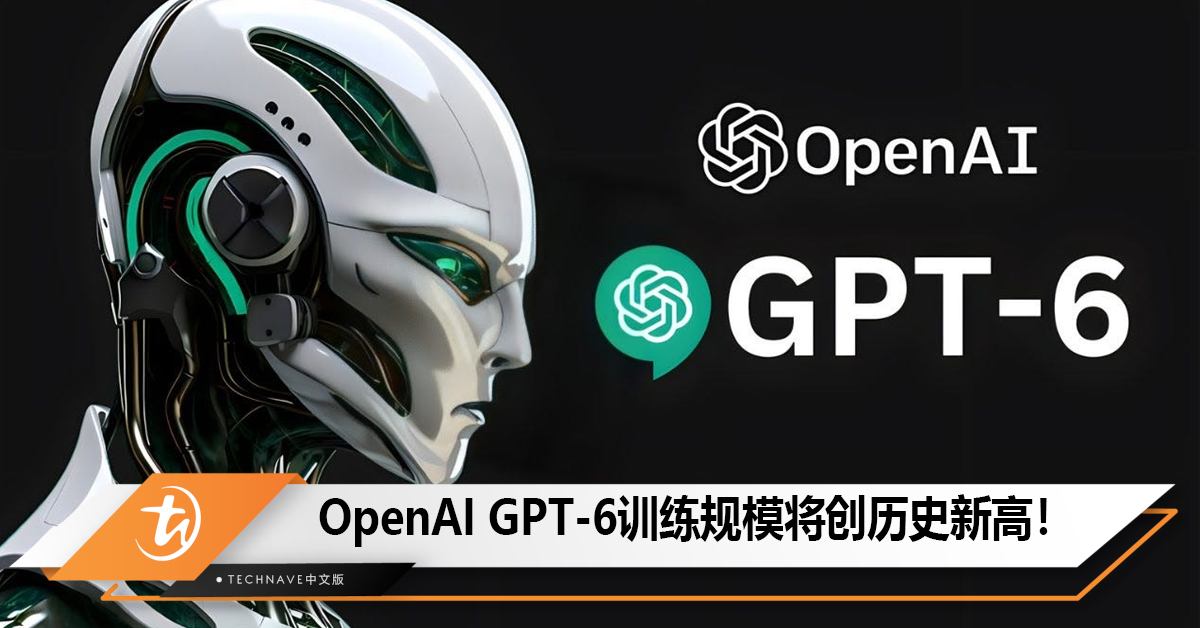 OpenAI GPT-6训练规模将创历史新高！预估10万张H100 GPU，AI训练成本达天文数字！