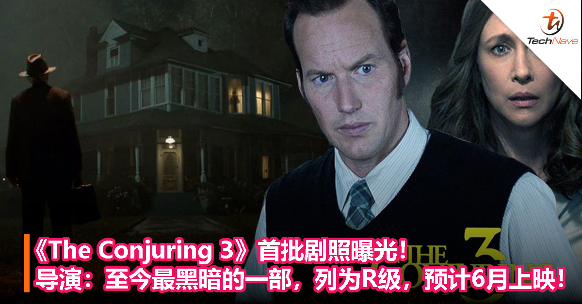 《The Conjuring 3》首批剧照曝光！导演：至今最黑暗的一部，已列R级，预计6月上映！